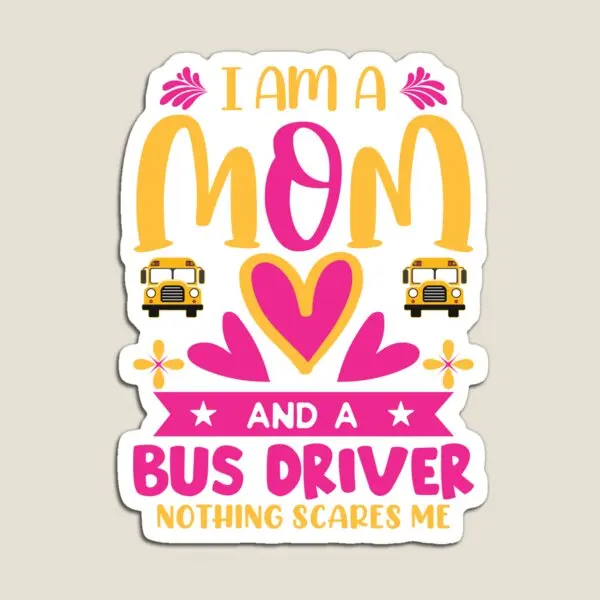 I Am A Mom And A Bus Driver Mother Gift F  Magnet Home Refrigerator Magnetic Funny Holder Kids for Fridge Organizer  Baby Toy