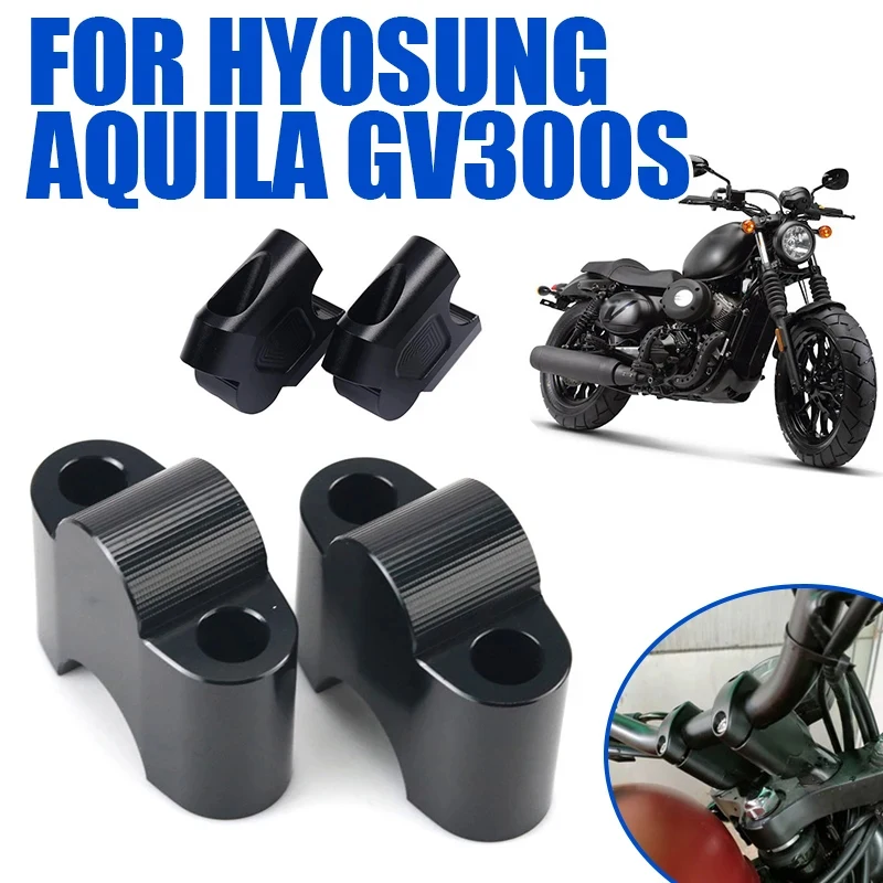 For HYOSUNG Aquila GV300S GV 300 S GV300 300S Motorcycle Accessories Handlebar Riser Up Bracket Handle Bar Mount Clamp Adjuster