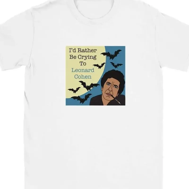 Id Rather Be Crying To Leonard Cohen T-Shirt