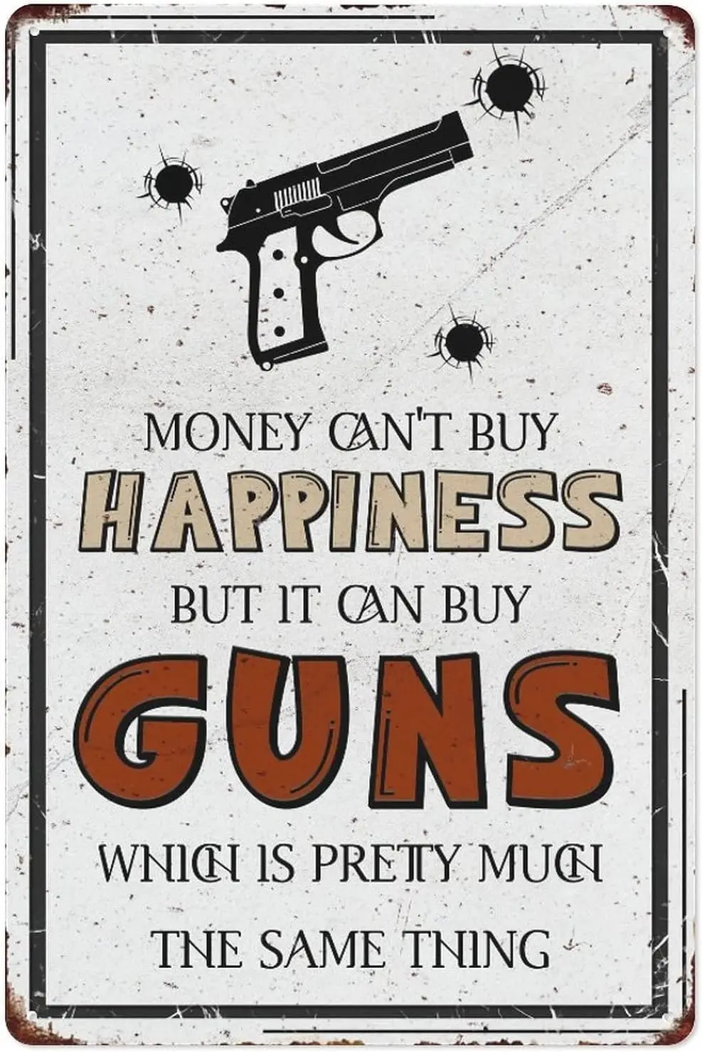 Warning Sign Money Can't Buy Happiness But It Can Buy Guns Which Is Pretty Much The Same Thing Private Property Yard Metal S