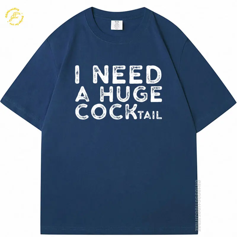 

I Need A Huge Cocktail Funny Adult Humor Drinking Gift Big Loose T Shirt Tops Arrival Goods Men Cotton New Shirts And T-Shirts