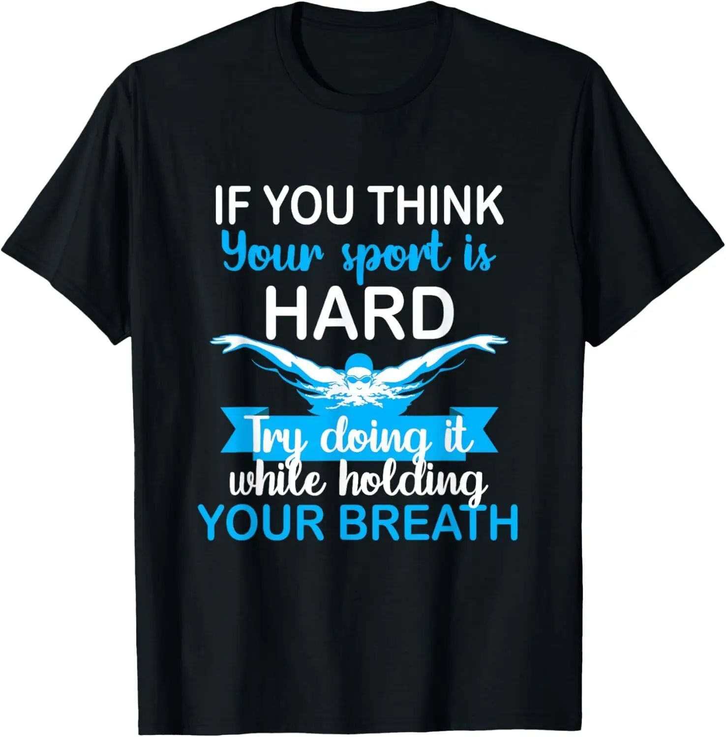 

NEW! If You Think Your Sport Hard Try Holding Your Breath T-Shirt - MADE IN USA