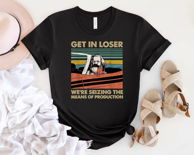 Get In Loser We'Re Seizing The Means Of Production Vintage T-Shirt, Karl Marx Shirt, Get In Loser Shirt Xs-5Xl Custom Gift