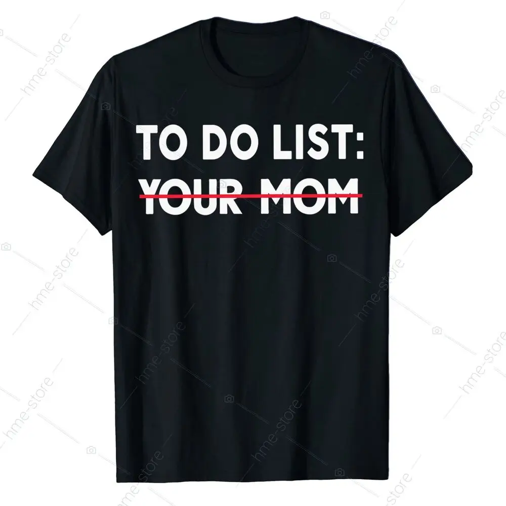 To Do List Your Mom T-shirt Sarcastic Men Funny Saying I Love Hot Mom Tee Anime Graphic T-shirts