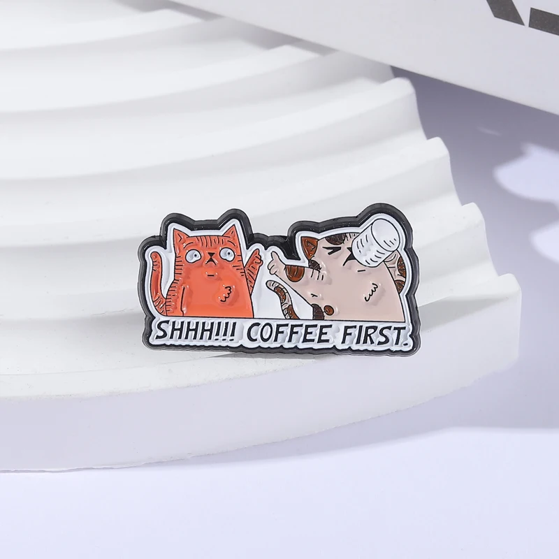 SHHH!!! COFFEE FIRST Cat Brooch Enamel Pins Fun Cute Cat Drinking Coffee Brooches Clothes Lapel Badge Jewelry Gifts for Friends