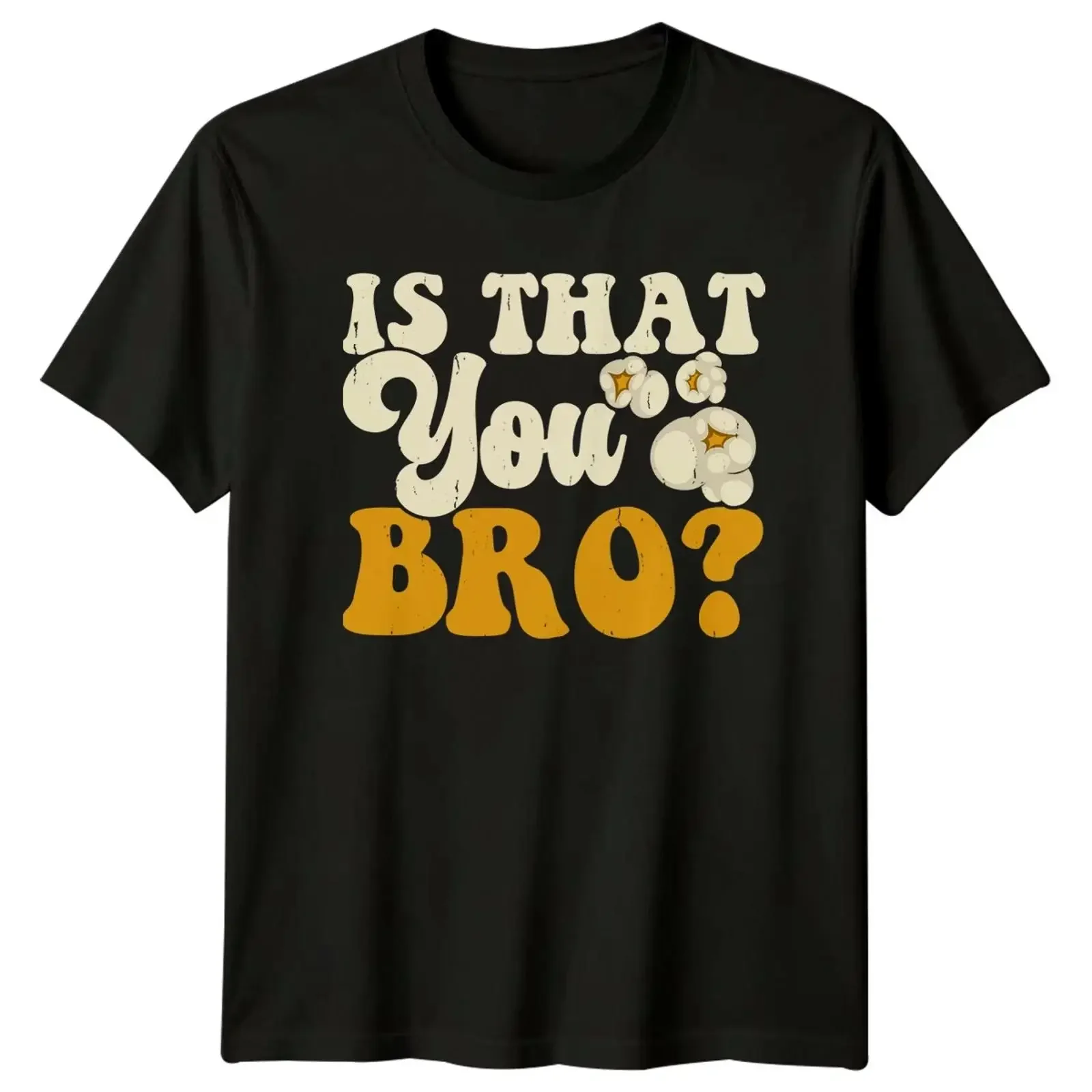 Is That You Bro Men's T Shirt Funny Food Popcorn Birthday for Him vintage Washed designer clothes Top For Everyday Wear homme