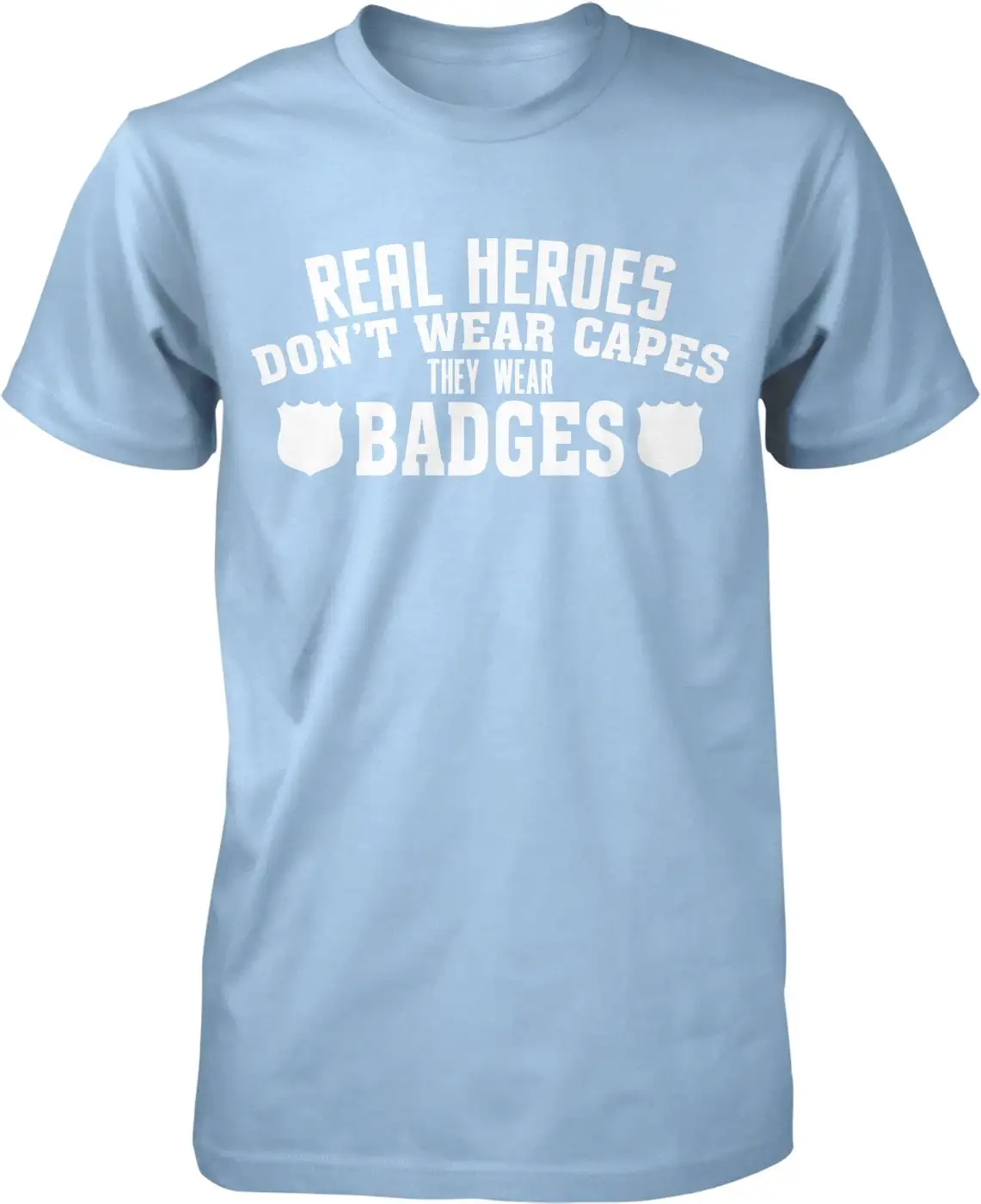 Real Heroes Don't Wear Capes They Badges Men's T shirt NOFO_00581