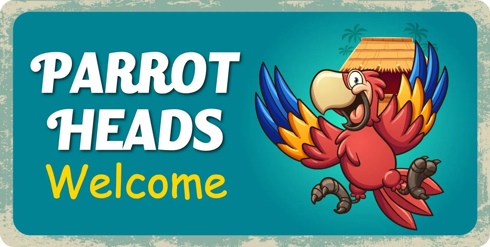 584HS Parrot Heads Welcome 5;x10; Aluminum Hanging Novelty Sign