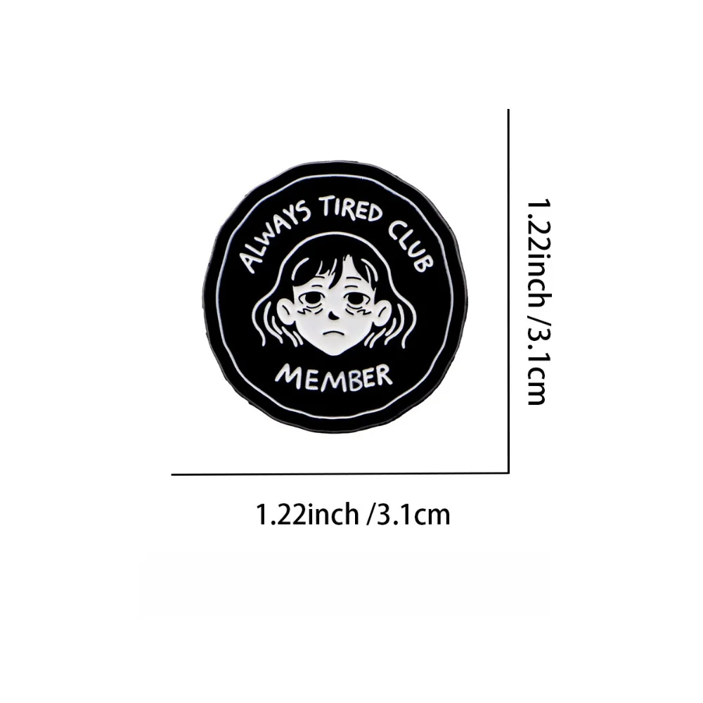 A Must-have for Those Who Mess Up! Always Tired Club Brooch Badge of A Mourning Worldly Disgusting Girl  Dark Style Slogan Pin