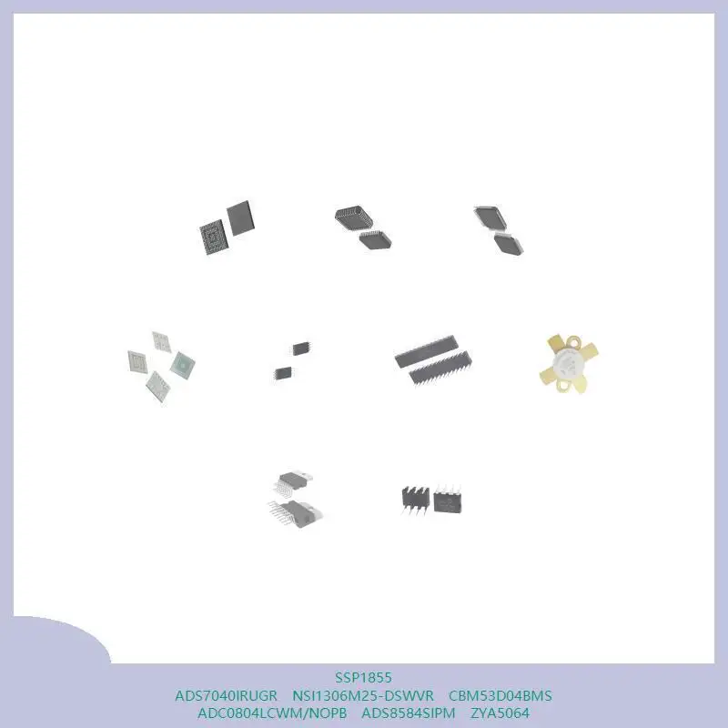 SSP1855 ADS7040IRUGR NSI1306M25-DSWVR CBM53D04BMS ADC0804LCWM/NOPB ADS8584SIPM ZYA5064