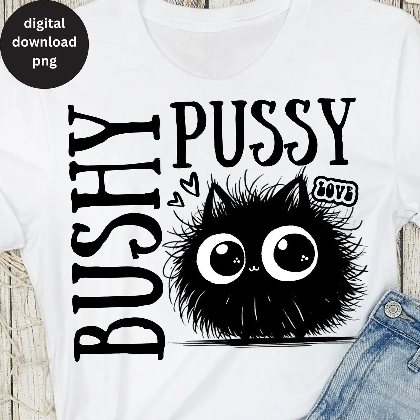 Bushy Pussy Cute Fluffy Black Cat PNG Funny Inappropriate Raunchy Sublimation Design for Women T shirt Lover Digital Download