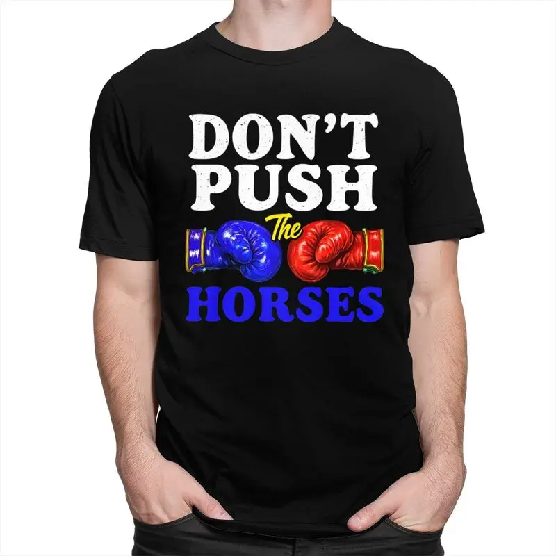 Don't Push The Horses T Shirt Unisex Short-Sleeve Funny Boxing Sarcastic Quote T-shirt Graphic Tee Pure Cotton Slim Fit Clothing