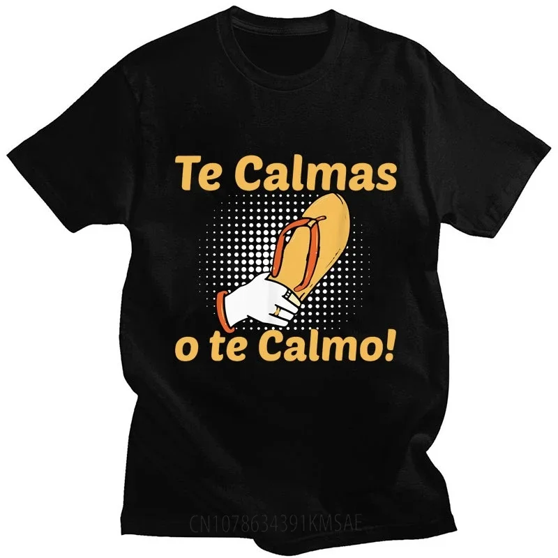 Spanish Mother Mom Expression Te Calmas O Te Calmo T Shirt Men Women Fashion Funny Humor T Shirts Cotton Casual Novelty T-shirts