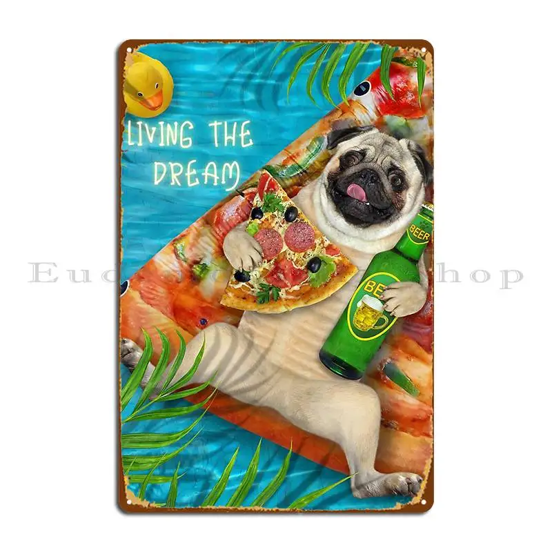 Living The Dream A Cute And Cuddly Pug Dog Relaxing With Pizza And A Beer Metal Sign Wall Cave Wall Pub Personalized