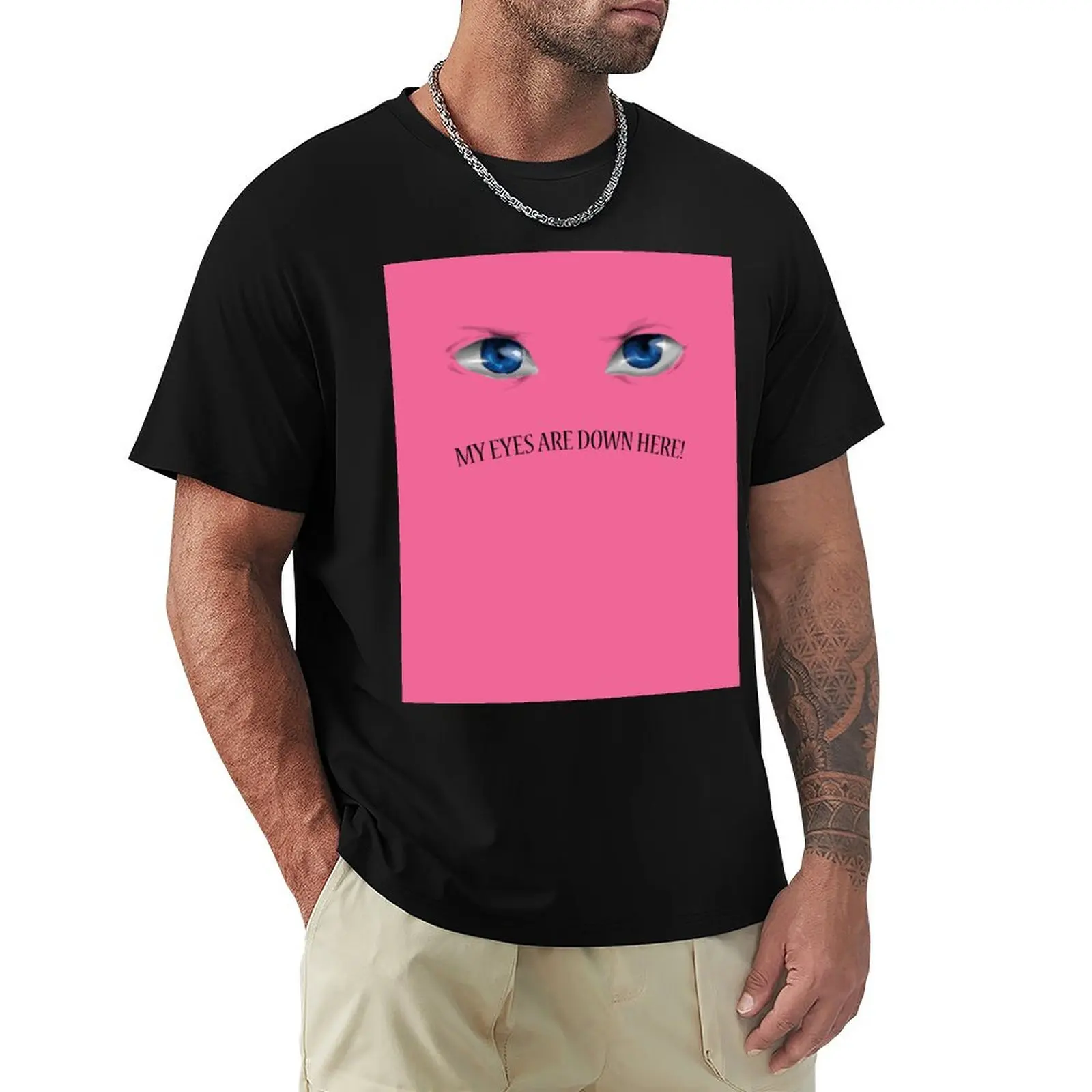 

My eyes are down here! T-Shirt tees vintage t shirts men t shirt