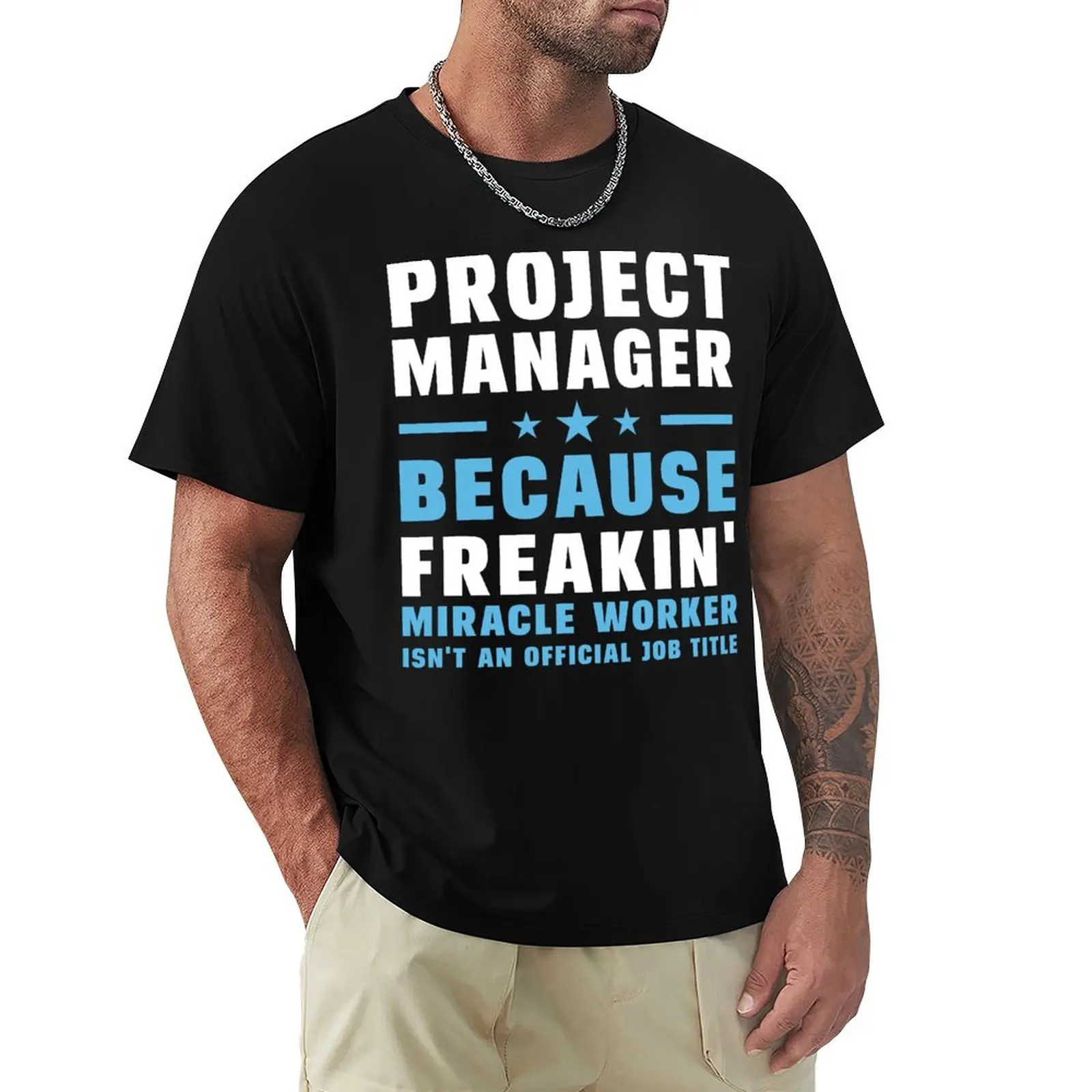 Project Manager Because Freakin' Miracle Worker Isn't An Official Job Title T-Shirt Holiday All Match T-Shirt