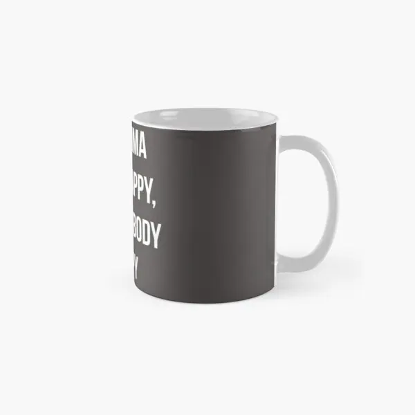 If Momma Ai Not Happy Ai Not Noy Happy  Mug Cup Photo Tea Handle Round Simple Image Printed Picture Coffee Design Drinkware