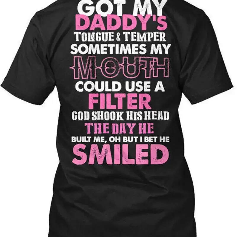 Got My Daddys Tongue And Temper Daddy S T Shirt Made in USA to 5XL