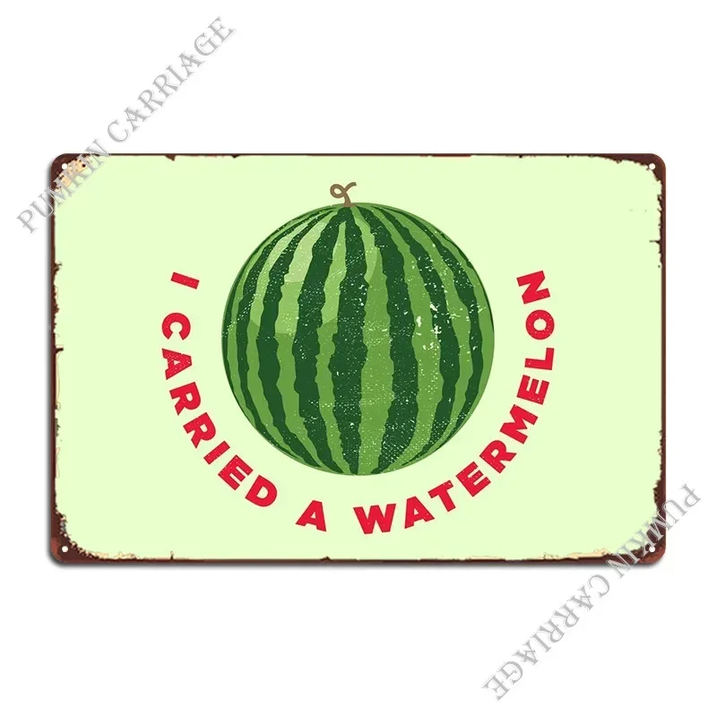 I Carried A Watermelon Metal Sign Rusty Party Club Bar Vintage Tin Sign Poster