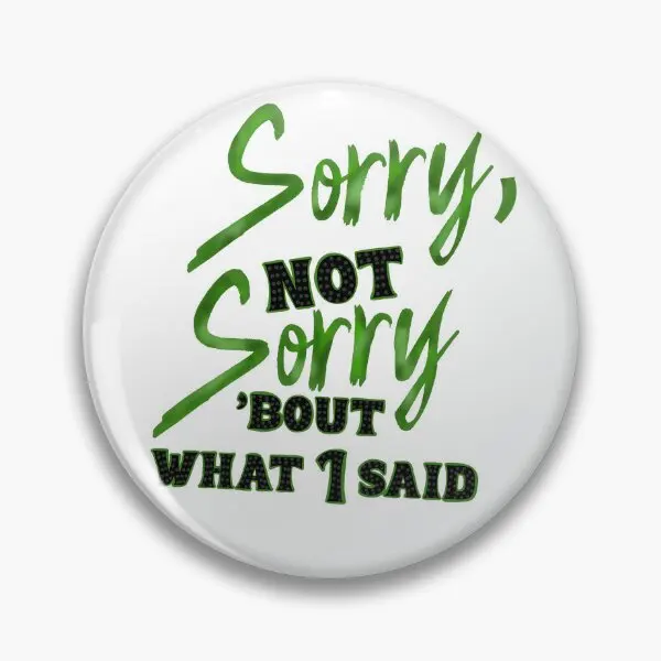 Sorry Not Sorry  Soft Button Pin Creative Clothes Lover Women Jewelry Gift Badge Lapel Pin Fashion Funny Hat Cute Cartoon Metal