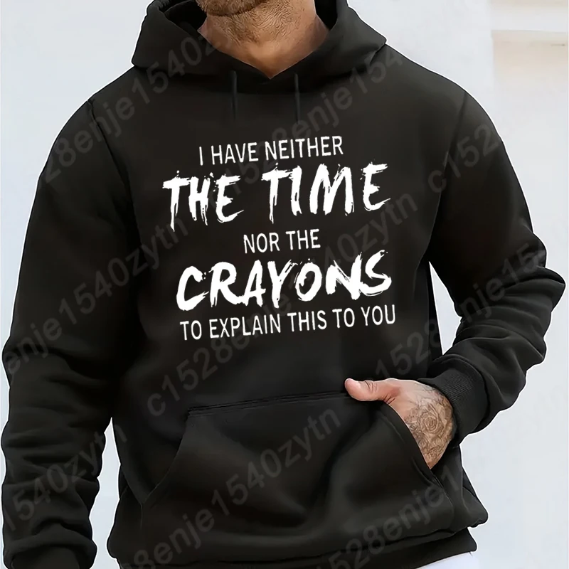 New I Have Neither The Time Nor The Crayons Print Hooded Hoodies Casual Loose Pure Color Hooded Sweatshirt Cool Men Pullover Top