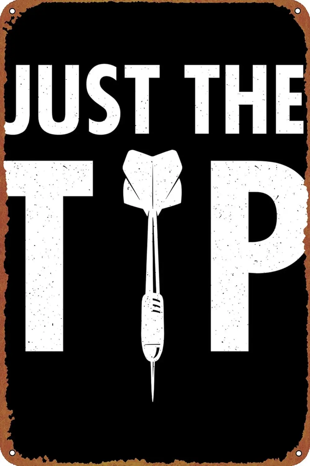 1p,Just the tip Funny darts Poster Metal Sign Tin Metal Retro Wall Decor for Home,Street,Gate,Bars,Club