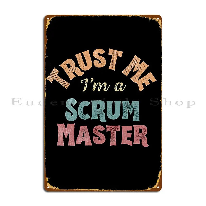 Faites-moi confiance, je suis un maître de Scrum Agile Scrum maître Vintage Plaque métallique affiche Vintage Club Design Garage étain signe affiche