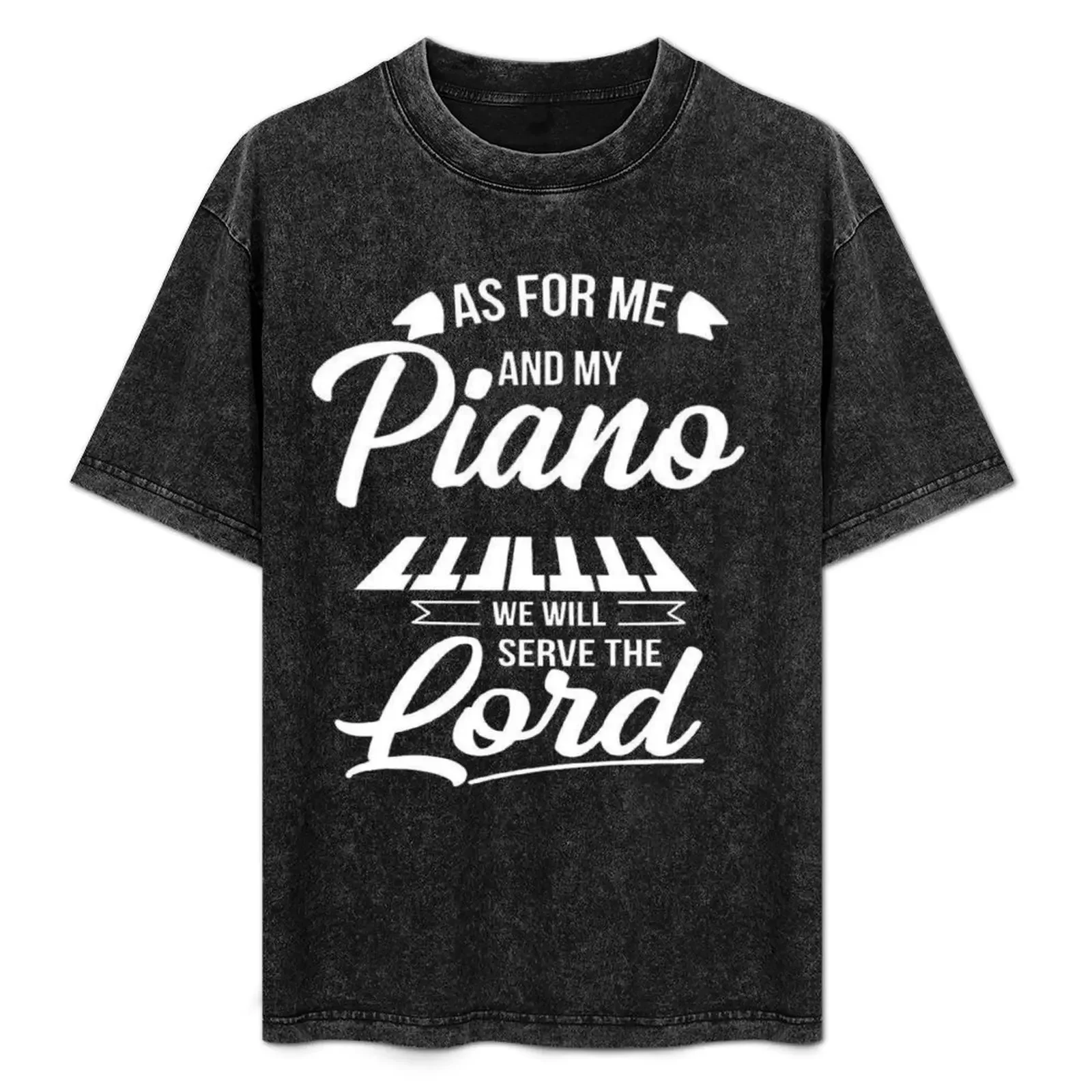 

As for Me and My Piano We Will Serve The Lord T-Shirt oversized graphic tee sweat Men's t-shirt