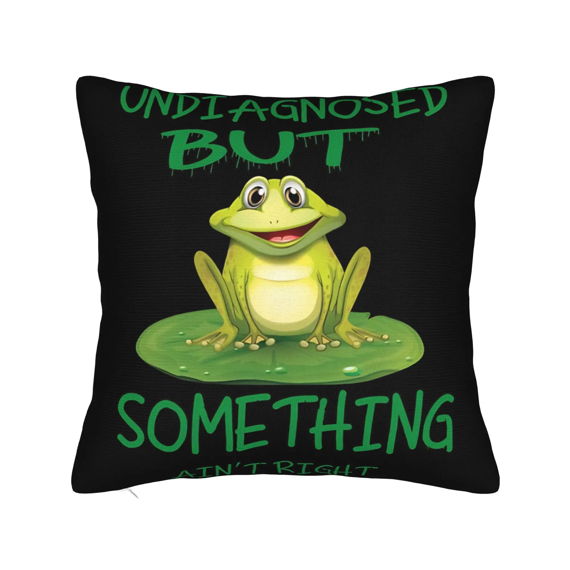 Funny Frog Mental Health Quote Undiagnosed But Something Ain’t Right Pillow Case Soft Pillow Cover For Chair Sofa Pillowcases