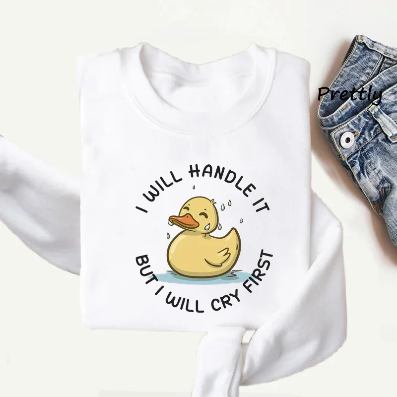 I Will Handle It But I Will Cry First Sweatshirt Funny Duck Cry Baby Hoodies Pullover Woman Clothing Long Sleeve Streetwear