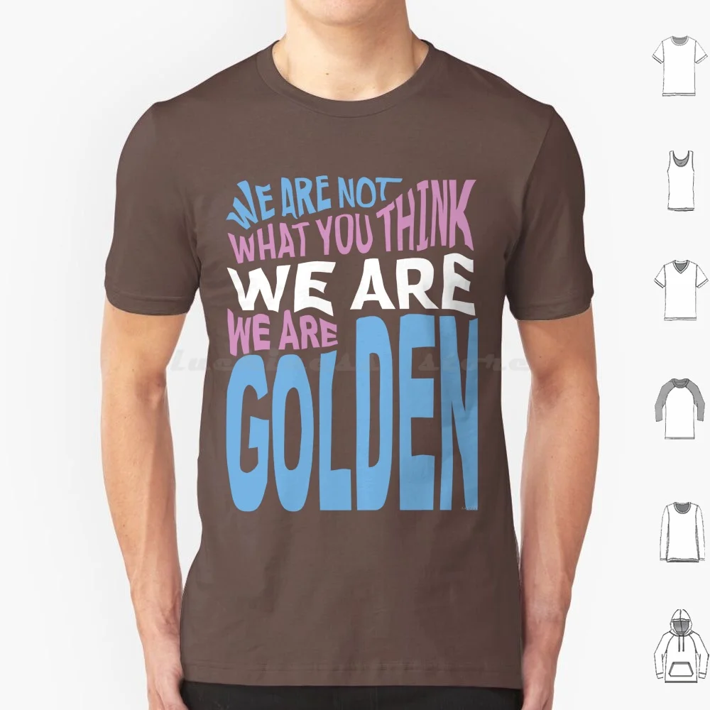 We Are Golden-Trans T Shirt Big Size 100% Cotton Mika Lyrics Song Music Non Binary Enby Genderqueer Genderfluid Queer Gender
