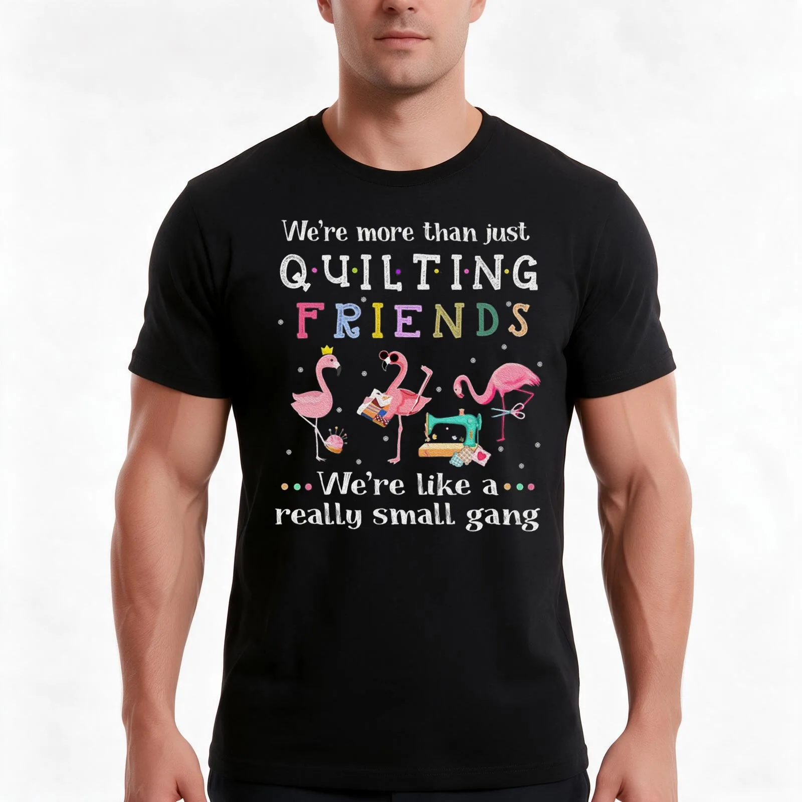 Flamingos Were More Than Just Quilting Friends Were Like A Really Small Gang T-Shirt Summer Casual Cotton Tee Unisex Men Women