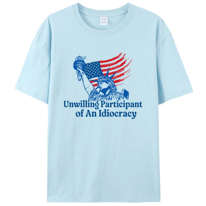 

Unwilling Participant Of An Idiocracy Unisex Clothing T-Shirt Men's Memes Vintage Women Graphic Cotton Tee Shirts Novelty Gifts