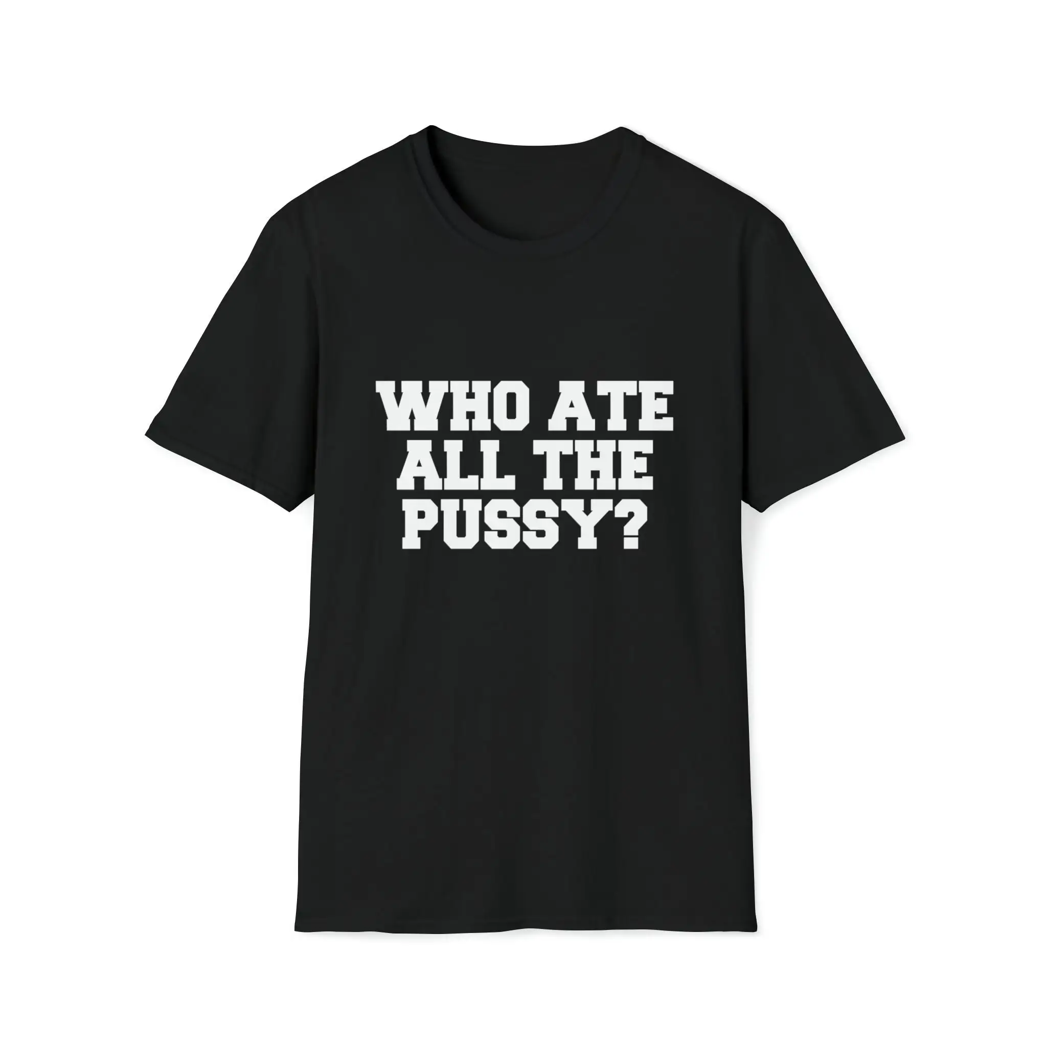 Funny Meme T Shirt Who Ate All The Pussy Joke Gift