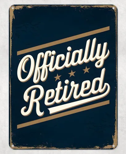 Officially Retired Old Aged Metal Poster Wall Tin Sign Man Cave Shed Home Plaque --Tin Sign