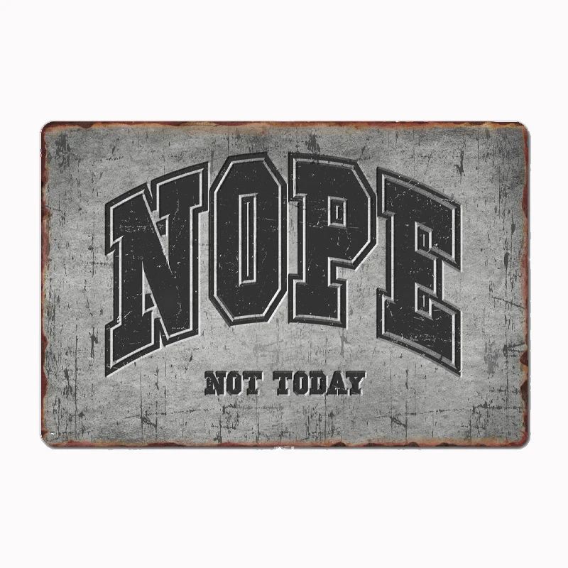 

Nope Not Today Funny Quote Print Metal Plaque Poster Club Home Bar Cave Classic Plaques Tin Sign Room Wall Decor