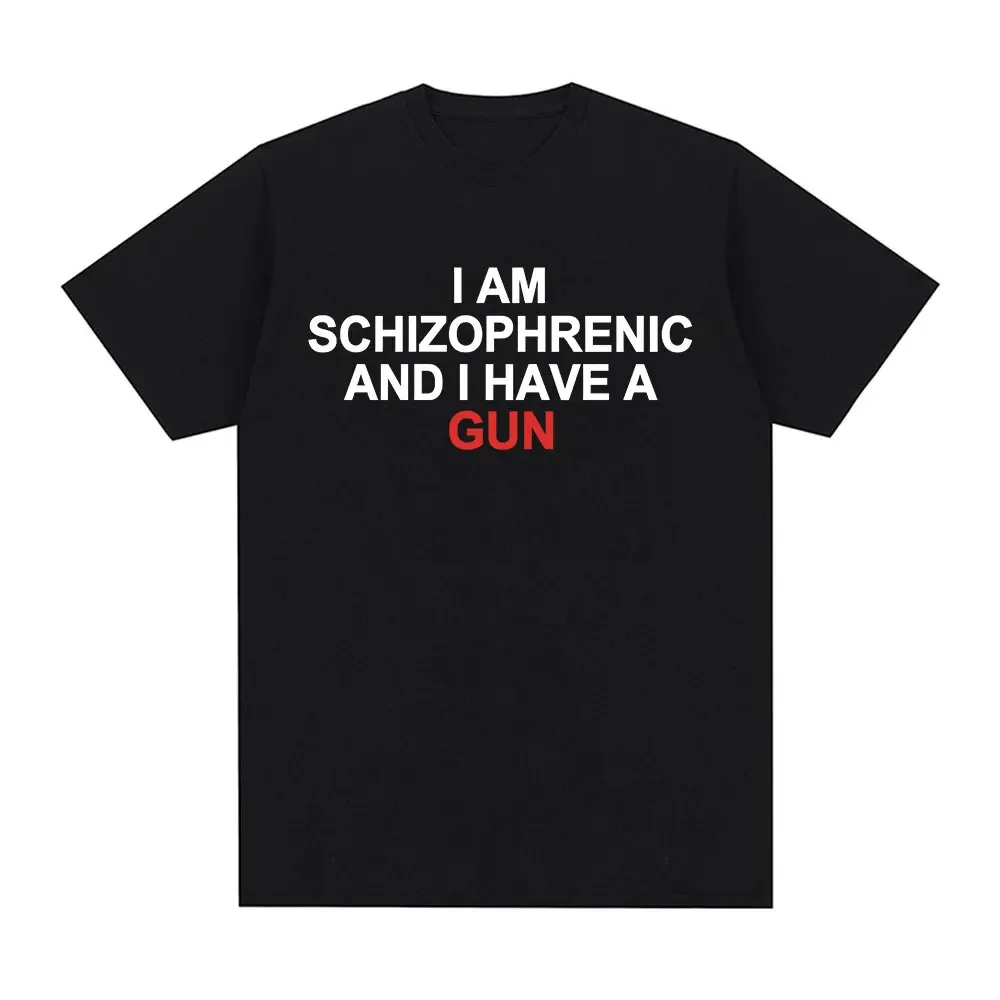 Camiseta divertida I Am Schizophrenic and I Have A Gun ropa para hombre y mujecamisetas de moda de Hip Hop camisetas de