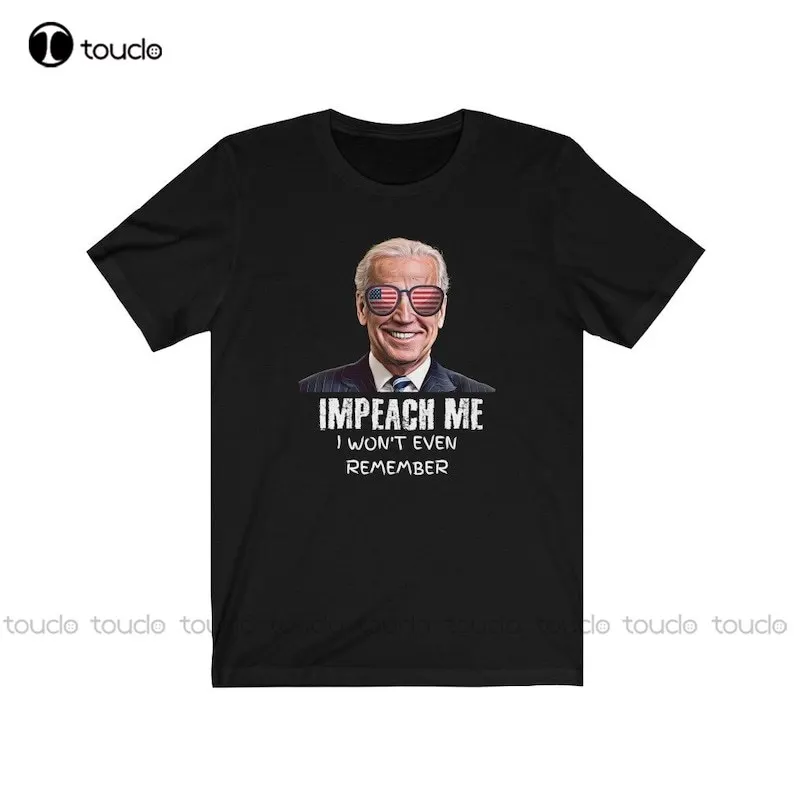 Impeach Me. I Won'T Even Remember T-Shirt | Joe Biden | Republican Shirt | Impeach Joe Biden | Sleepy Joe Xs-5Xl Custom Gift