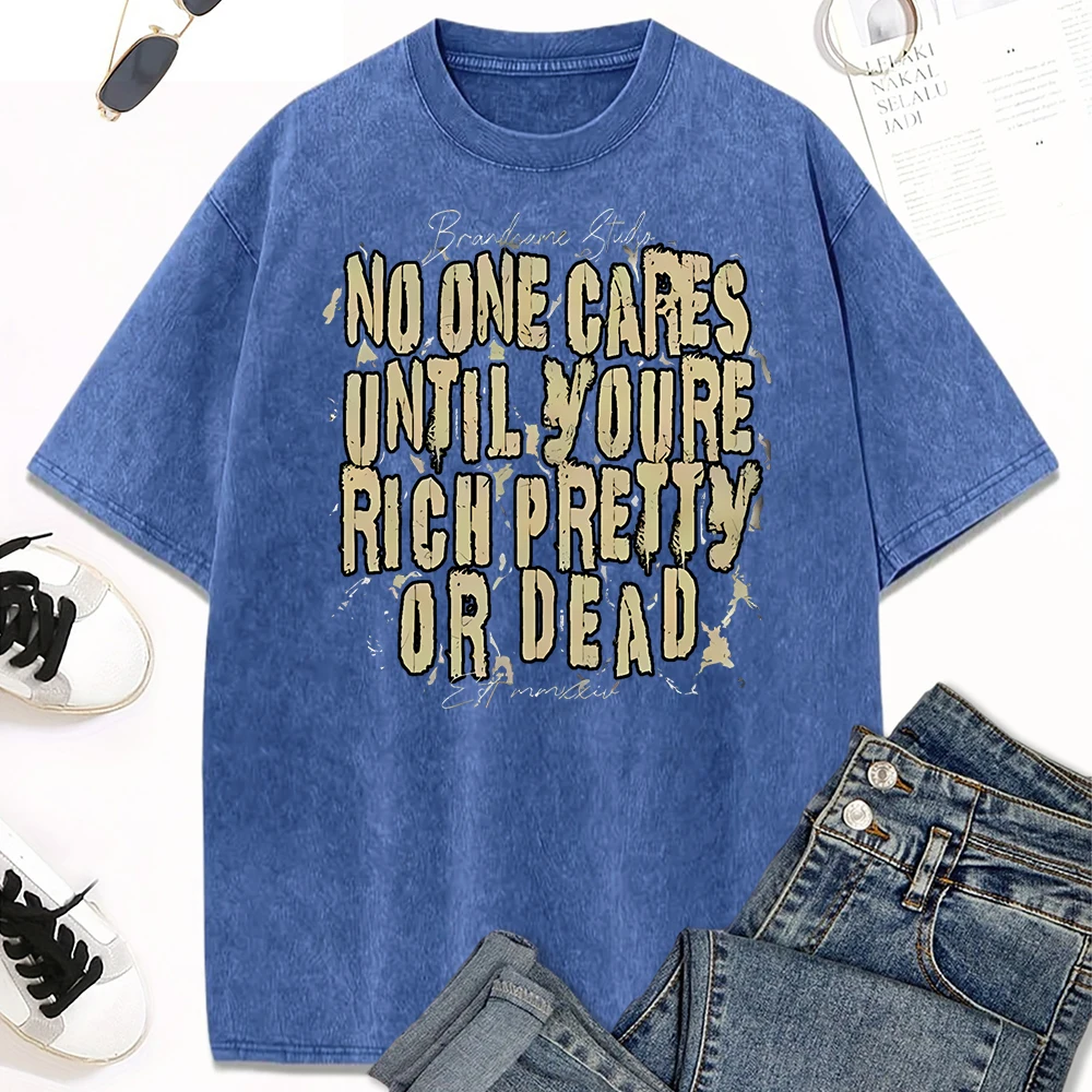 

No One Cares Until You'Re Rich Pretty Or Dead Design Женские потертые футболки Модная футболка с круглым вырезом Свободный хлопок с коротким рукавом