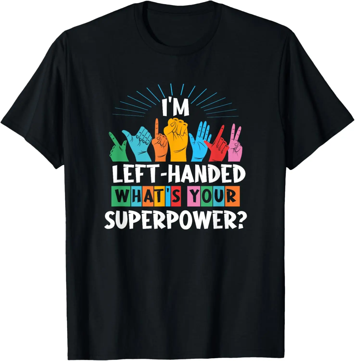 

I'm Left Handed What's Your Superpower, Left-Handed T-Shirt