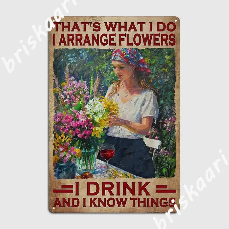 That‘S What I Do Arrange Flowers I Drink And I Know Things Garden Lovers Poster Metal Plaque Garage Club Tin Sign Poster