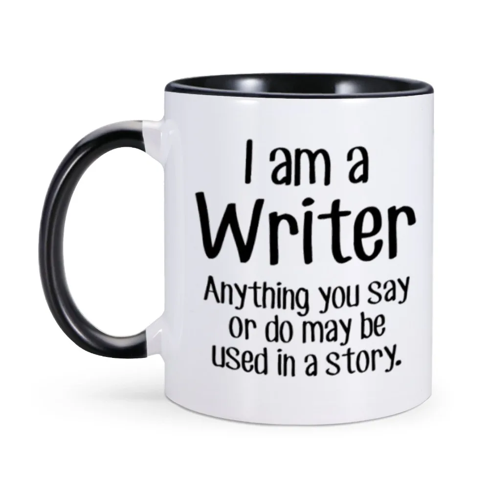 Sarcastic Coffee Mug I'm a Writer Anything May be Used In A Story 11oz Ceramic Home Office Drinkware Tea Water Cup Birthday Gift