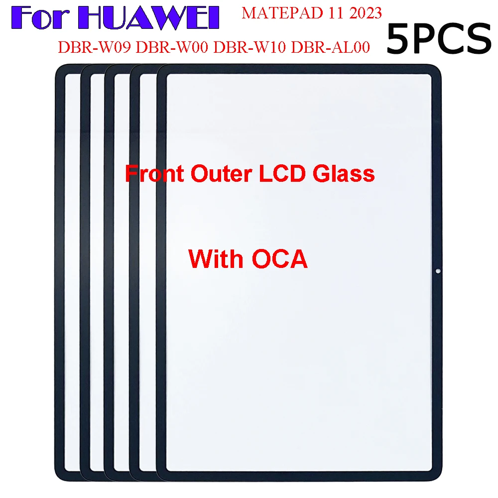 

5PCS For HUAWEI MATEPAD 11 2023 DBR-W09 DBR-W10 DBR-AL00 DBR-W00 Touch Screen Panel Tablet Front Outer LCD Glass Lens With OCA