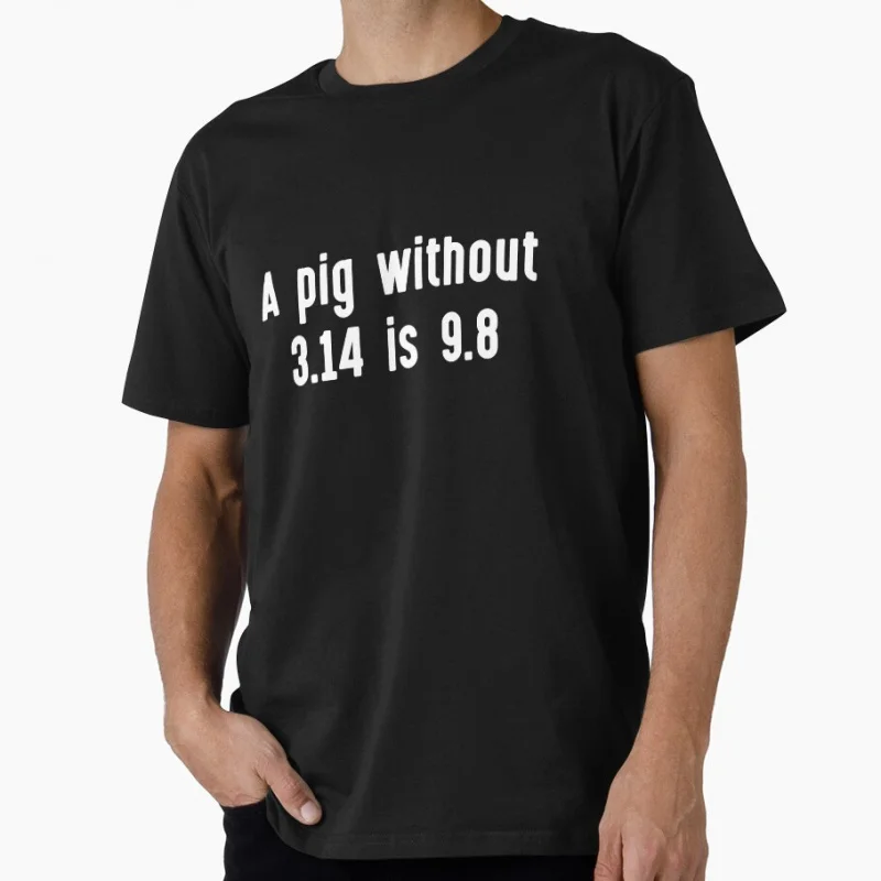 

A pig without pi π Pi Symbol 3.14 funny math science Gift t shirt for man Large size Tops S-6XL 100% cotton print Clothes