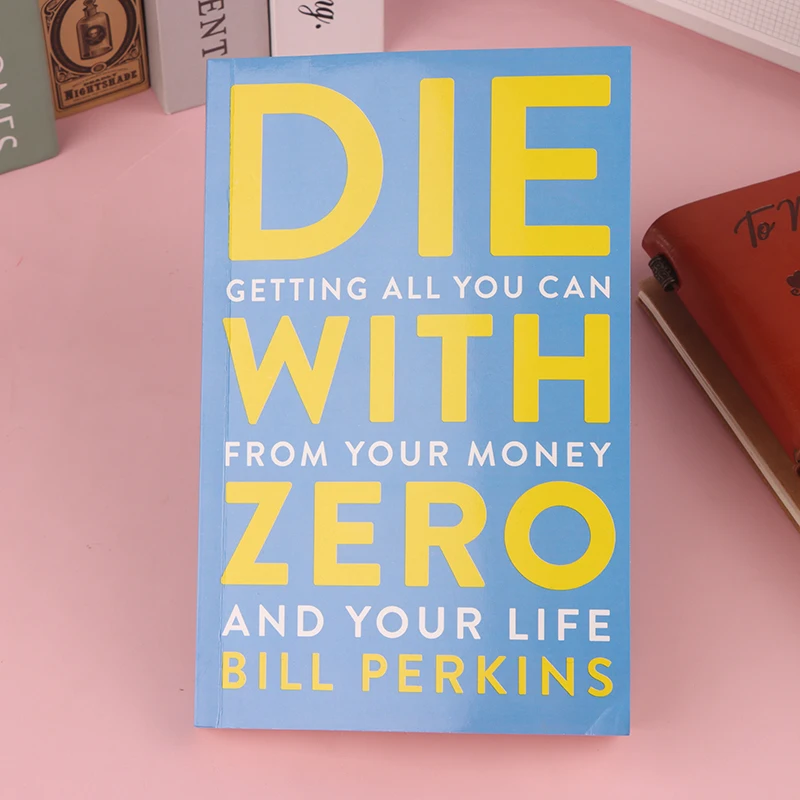 

Die With Zero: Getting All You Can From Your Money And Your Life English Books