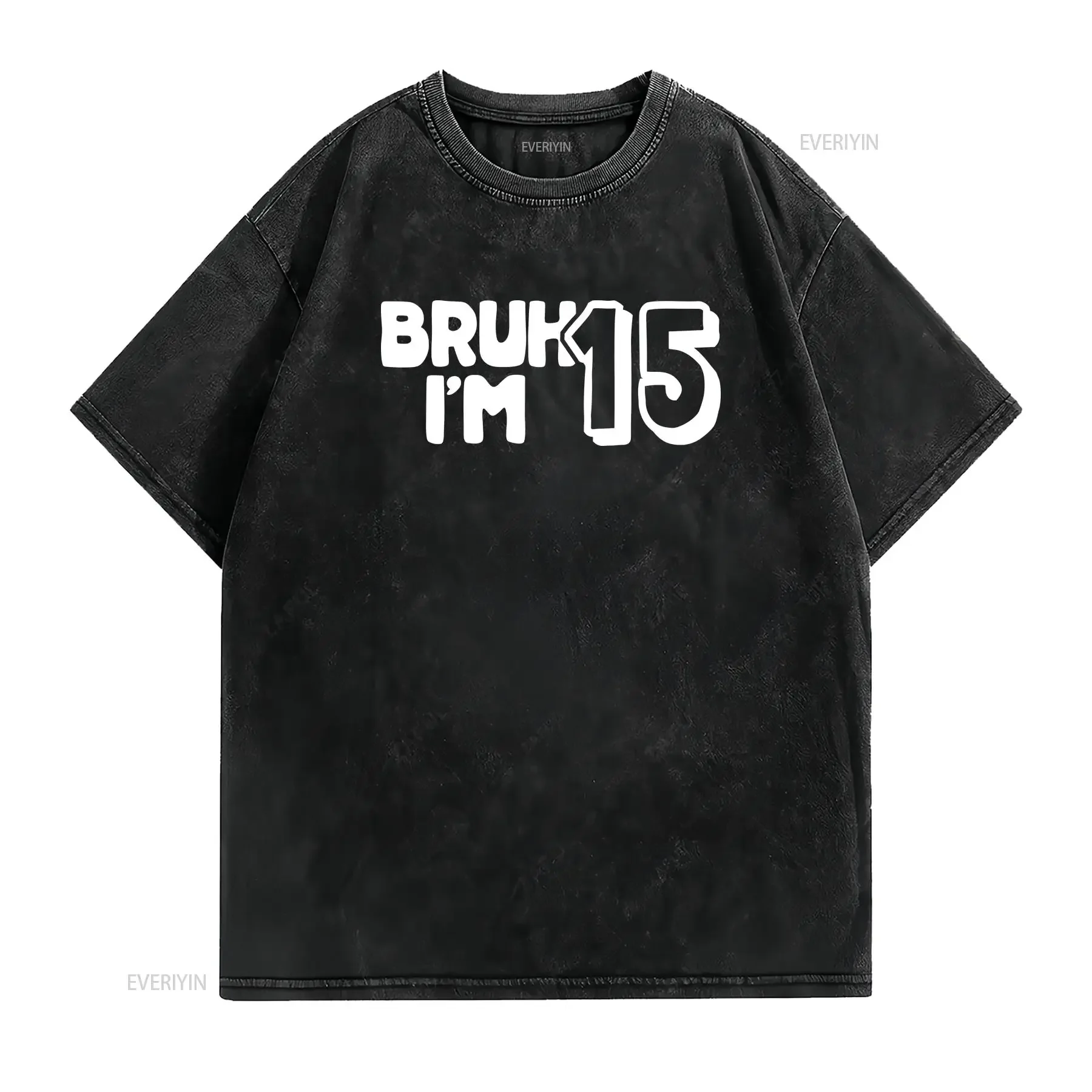 Bruh I'm 15 T Shirt 15th Birthday Boy Girl Year Old s Im New Age Fifteen vintage Washed Top For Everyday Wear Stretched