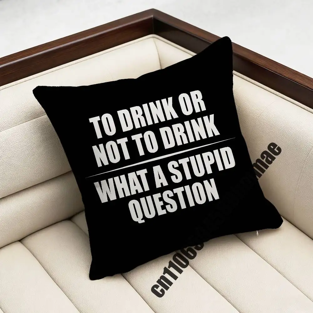 

For Drinking Or Not Drinking Is Really One Stupid Question Throw Pillow Case Sham 45x45cm 35cm Square Bedroom Cushion Cover