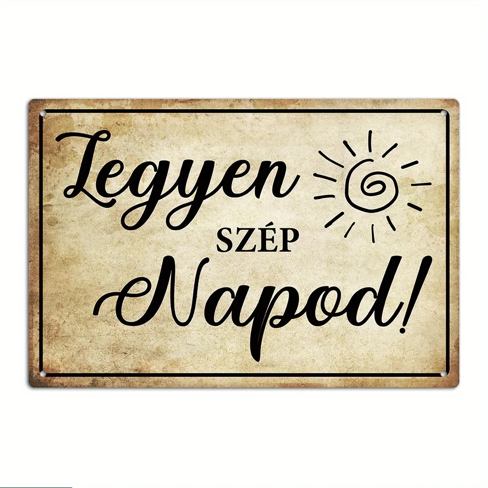CIFBUY Hungarian Vintage Have a Nice Day Retro Aluminum Metal Tin Sign Waterproof Wear Resistant Wall Art Rustic Farmhouse Cafe