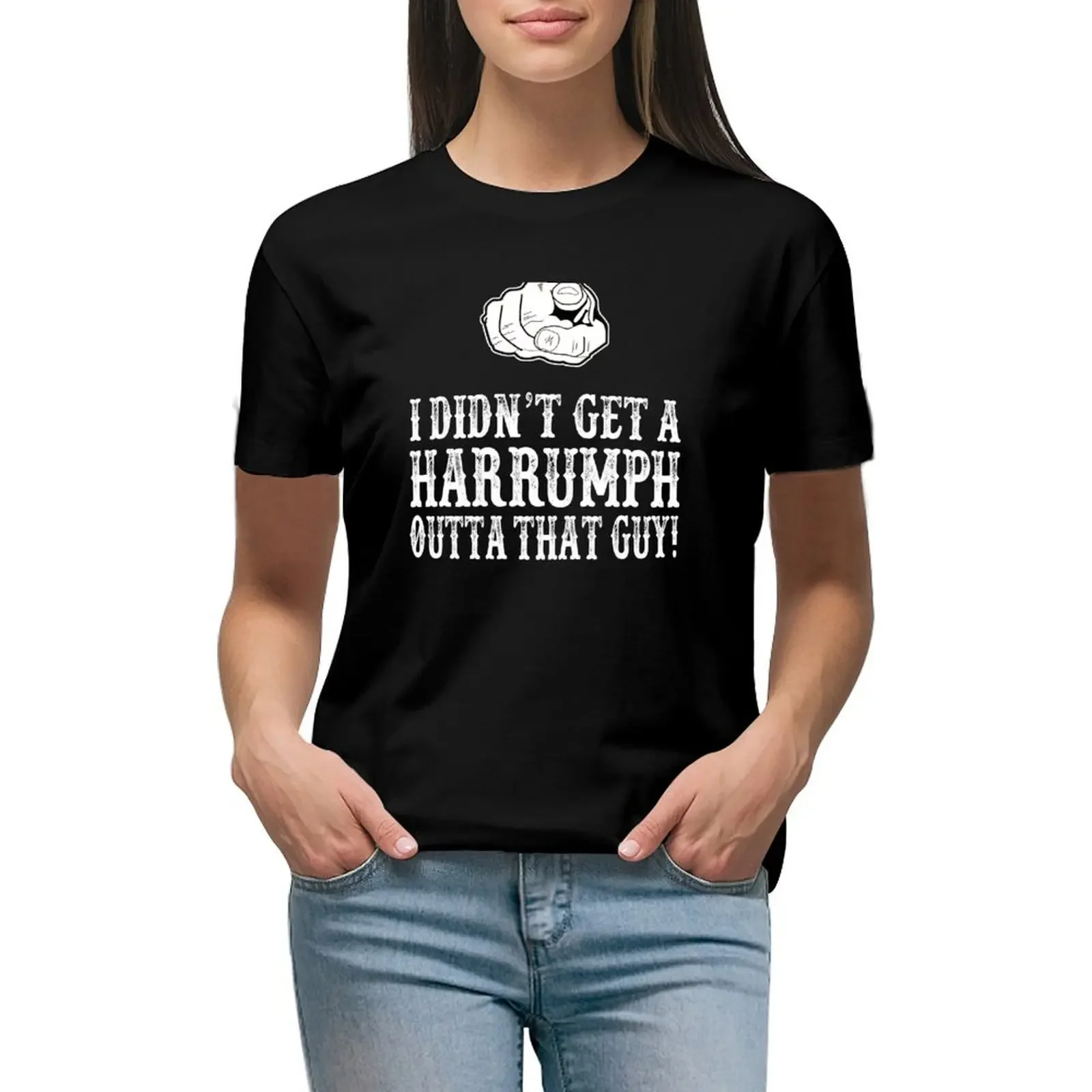 

Blazing Saddles - I Didn't Get A Harrumph Out Of That Guy T-Shirt Short sleeve tee Blouse sports fans white t shirts for Women