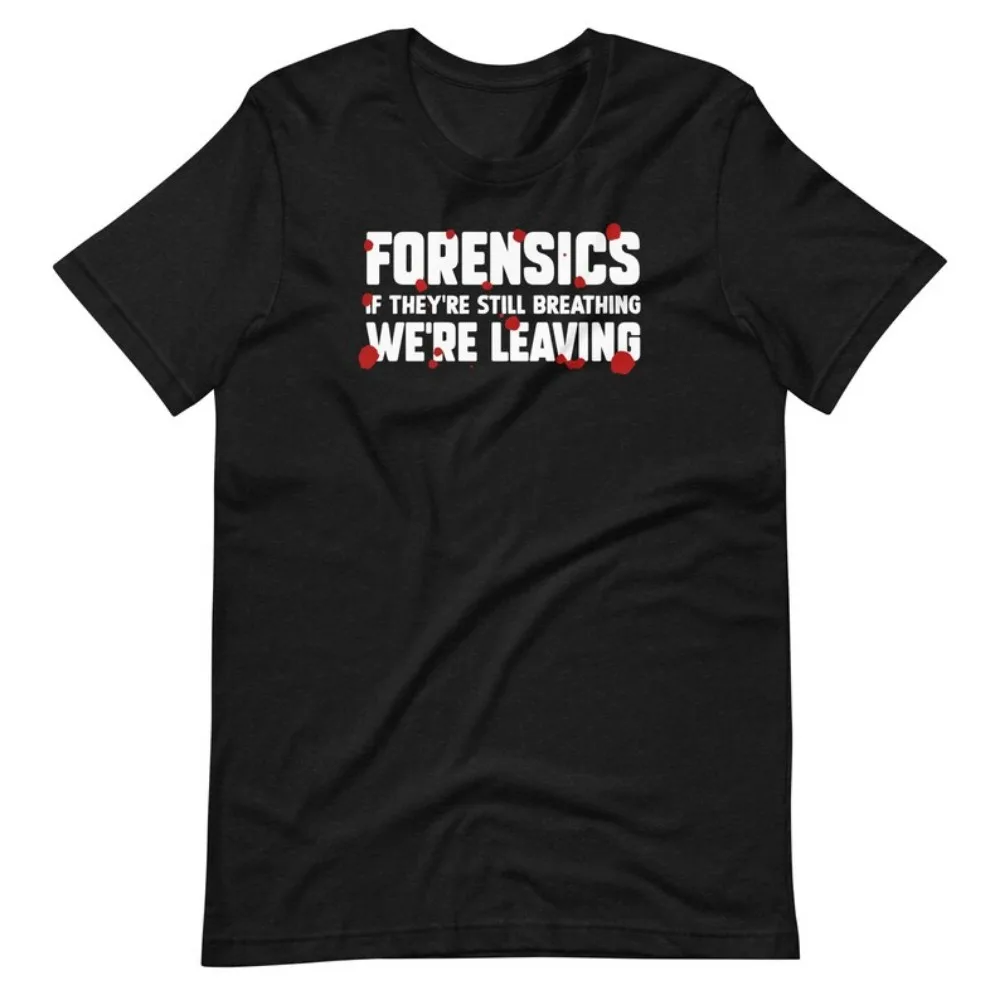 FORENSICSF THEY'RE STILL BREATHING WE'RE LEAVING Forensic Science T-Shirt  Medical Examiner Crime Scene Investigator Gift